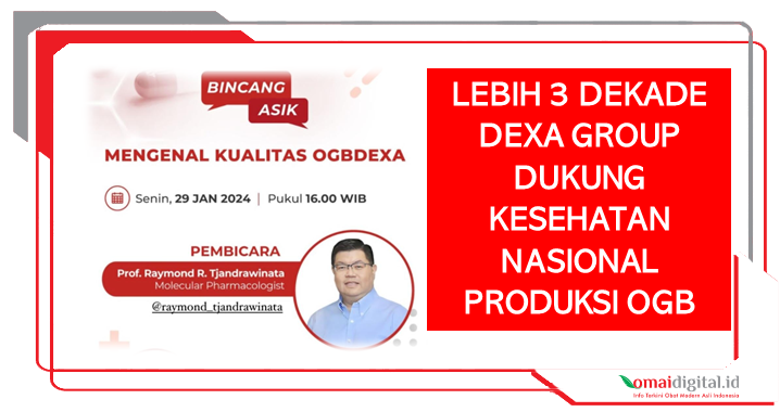 Lebih 3 Dekade Dexa Group Dukung Kesehatan Nasional Produksi OGB yang Sangat Diperlukan Masyarakat